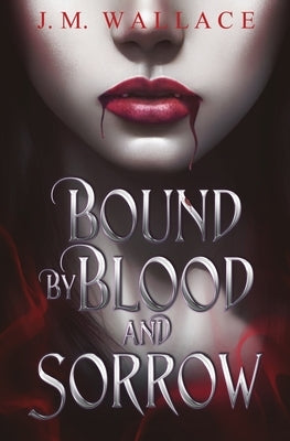 Bound by Blood and Sorrow by Wallace, J. M.