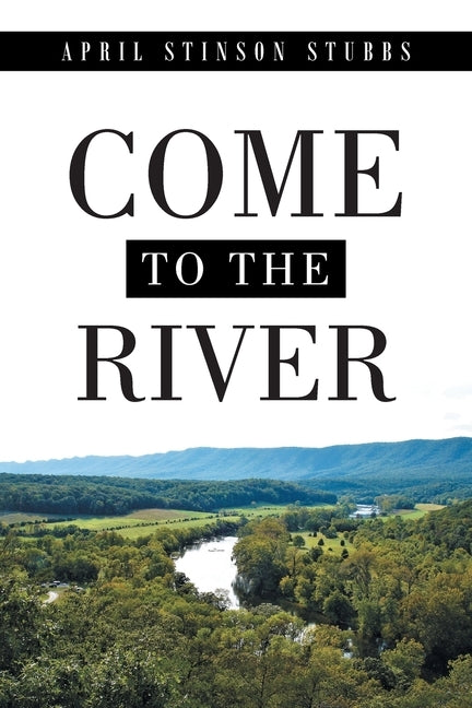 Come to the River by Stubbs, April Stinson