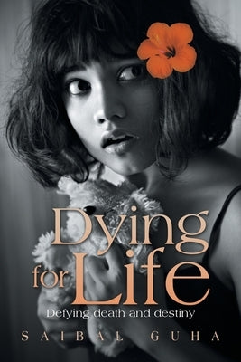 Dying for Life: Defying Death and Destiny by Guha, Saibal