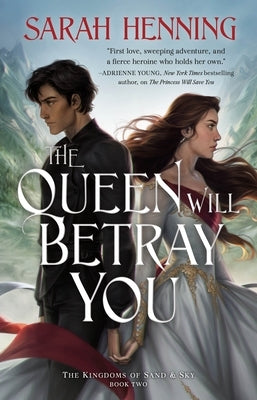 The Queen Will Betray You: The Kingdoms of Sand & Sky Book Two by Henning, Sarah