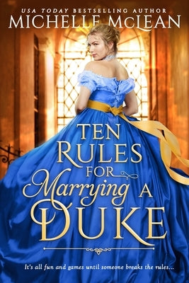 Ten Rules for Marrying a Duke by McLean, Michelle