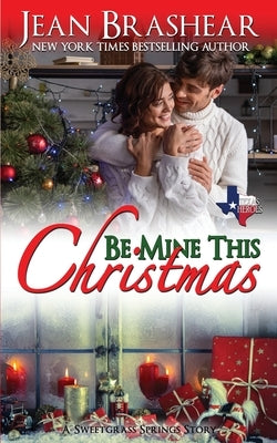 Be Mine This Christmas: A Sweetgrass Springs Story by Brashear, Jean