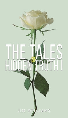 The Tales of Hidden Truth I by Williams, Jim