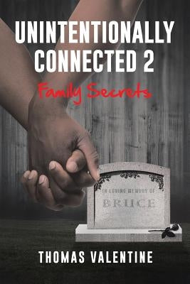 Unintentionally Connected 2: Family Secrets by Valentine, Thomas