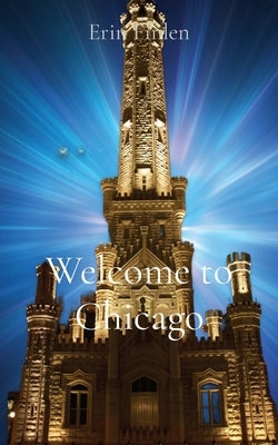 Welcome to Chicago by Finlen, Erin