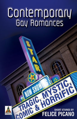 Contemporary Gay Romances: Tragic, Mystic, Comic & Horrific by Picano, Felice