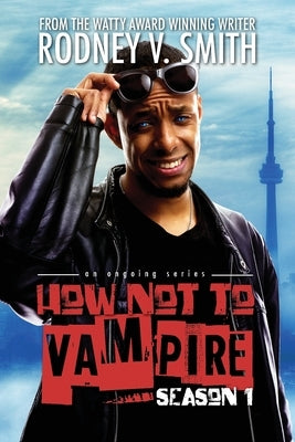 How Not to Vampire - Season 1: So I Might Be a Vampire by Smith, Rodney V.