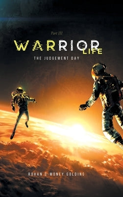 Warrior Life 3: The Judgement Day by Rohan G-Money Golding