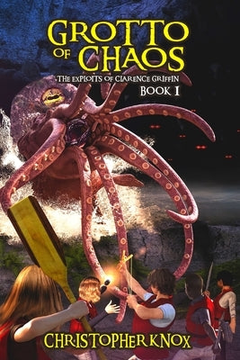 Grotto of Chaos: The Exploits of Clarence Griffin Book 1 by Knox, Christopher