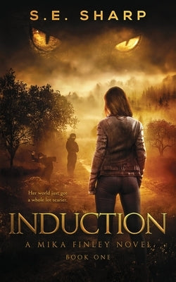 Induction: Her world just got a whole lot scarier. by Sharp, S. E.