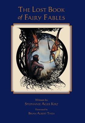 The Lost Book of Fairy Fables by Kirz, Stephanie Ager