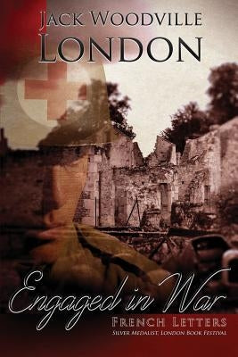 French Letters: Engaged in War by London, Jack Woodville