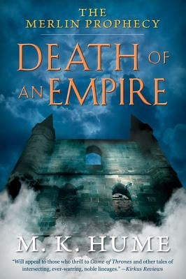 The Merlin Prophecy Book Two: Death of an Empire by Hume, M. K.