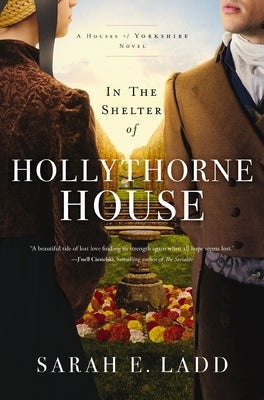 In the Shelter of Hollythorne House by Ladd, Sarah E.