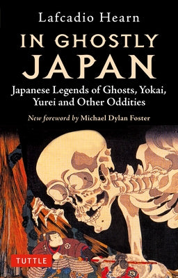 In Ghostly Japan: Japanese Legends of Ghosts, Yokai, Yurei and Other Oddities by Hearn, Lafcadio