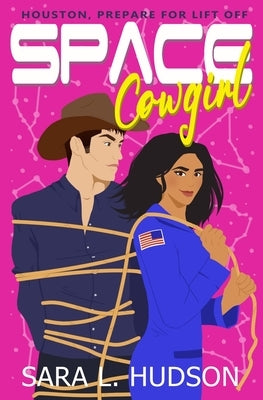 Space Cowgirl: Houston, All Systems Go by Hudson, Sara L.