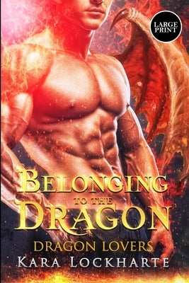 Belonging to the Dragon: Dragon Lovers by Kara, Lockharte