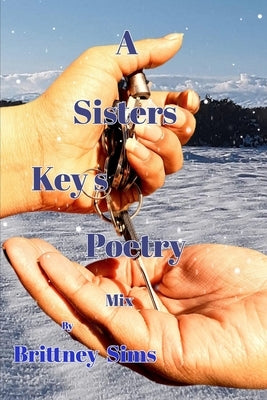 A Sisters key's Poetry: A Sisters key's by Sims, Brittney