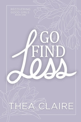 Go Find Less: A Curvy Girl Love After Loss Second Chance Romance by Claire, Thea