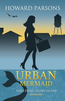 Urban Mermaid: Tails From Colony Island, Book One by Parsons, Howard