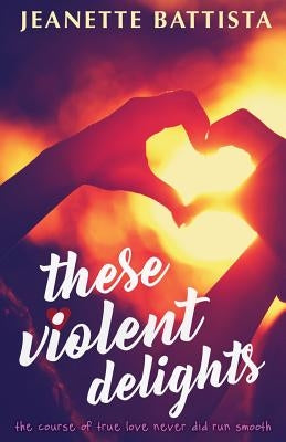 These Violent Delights by Battista, Jeanette