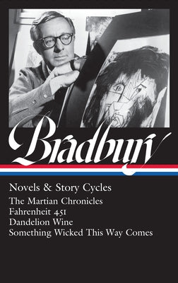 Ray Bradbury: Novels & Story Cycles (Loa #347): The Martian Chronicles / Fahrenheit 451 / Dandelion Wine / Something Wicked This Way Comes by Bradbury, Ray