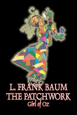 The Patchwork Girl of Oz by L. Frank Baum, Fiction, Fantasy, Literary, Fairy Tales, Folk Tales, Legends & Mythology by Baum, L. Frank