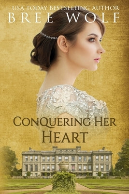 Conquering her Heart: A Regency Romance by Wolf, Bree