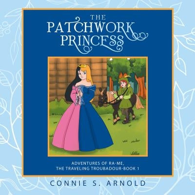 The Patchwork Princess: Adventures of Ra-Me, the Traveling Troubadour-Book 1 by Arnold, Connie S.