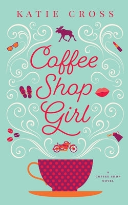 Coffee Shop Girl by Cross, Katie