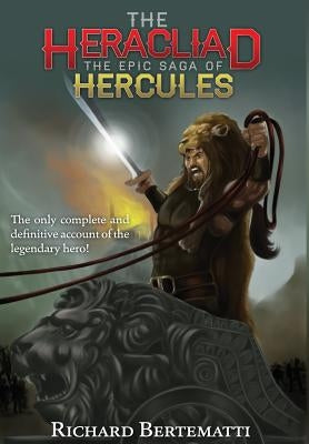 The Heracliad: The Epic Saga of Hercules by Bertematti, Richard