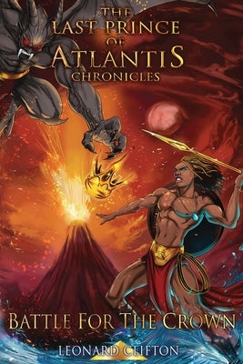 The Last Prince of Atlantis Chronicles II: Battle For The Crown by Clifton, Leonard