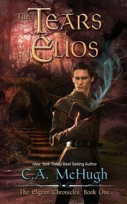 The Tears of Elios: Extended Edition by McHugh, C. A.