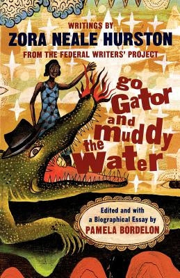 Go Gator and Muddy the Water: Writings by Hurston, Zora Neale