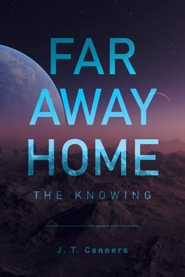 Far Away Home: The Knowing by Conners, J. T.