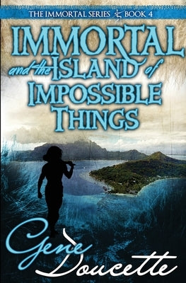 Immortal and the Island of Impossible Things by Doucette, Gene