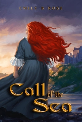 Call of the Sea by Rose, Emily B.