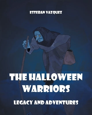 The Halloween Warriors: Legacy and Adventures by Vazquez, Esteban