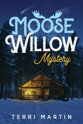 Moose Willow Mystery: A Yooper Romance by Martin, Terri