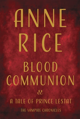 Blood Communion: A Tale of Prince Lestat by Rice, Anne