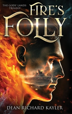 Fire's Folly: Book 1 of the Gods' Lands Trilogy by Kayler, Dean Richard