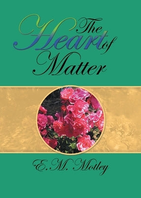 The Heart of Matter by E M Motley