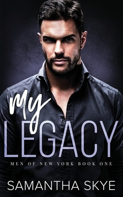 My Legacy: An Enemies to Lovers Mafia Romance by Skye, Samantha