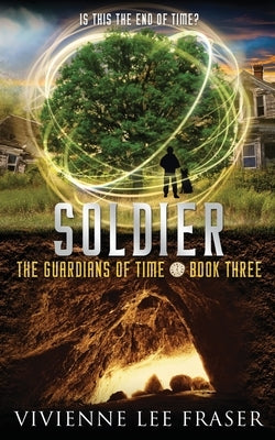 Soldier: The Guardians of Time Book Three by Fraser, Vivienne Lee