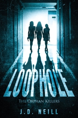 Loophole: The Orphan Killers:: The Orphan Killers by Neill, J. D.