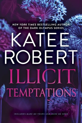 Illicit Temptations: The Make Me Series: Volume 1 by Robert, Katee