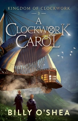 A Clockwork Carol by O'Shea, Billy