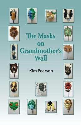 The Masks on Grandmother's Wall by Pearson, Kim