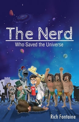 The Nerd who saved the Universe by Fontaine, Rich