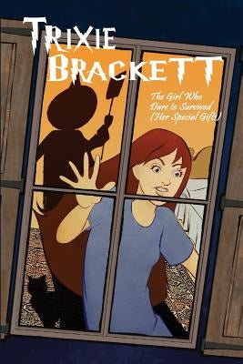 Trixie Brackett: The Girl Who Dare to Survived (Her Special Gifts) by Thompson, L. J.